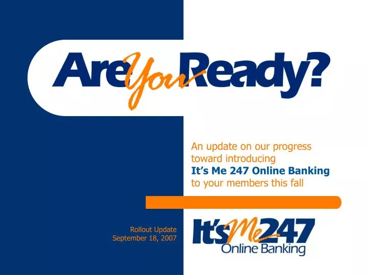 an update on our progress toward introducing it s me 247 online banking to your members this fall