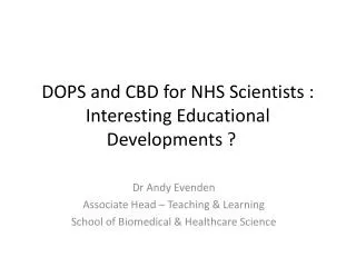DOPS and CBD for NHS Scientists : Interesting Educational Developments ?