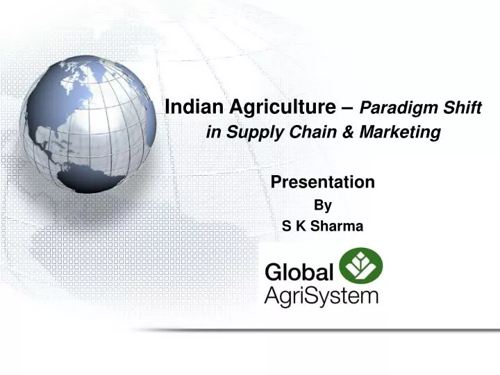 indian agriculture paradigm shift in supply chain marketing presentation by s k sharma