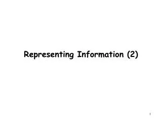 Representing Information (2)