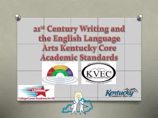 21 st Century Writing and the English Language Arts Kentucky Core Academic Standards