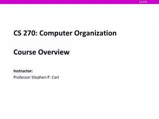 CS 270: Computer Organization Course Overview