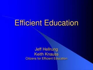 Efficient Education Jeff Hellrung Keith Knauss Citizens for Efficient Education