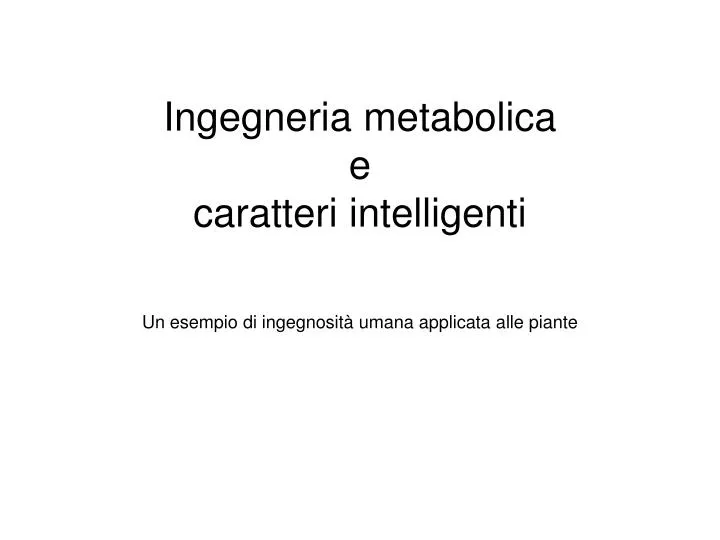 ingegneria metabolica e caratteri intelligenti