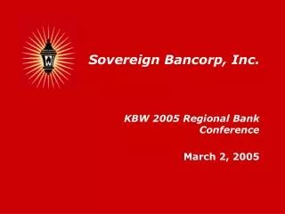 Sovereign Bancorp, Inc. KBW 2005 Regional Bank Conference March 2, 2005