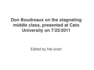 Don Boudreaux on the stagnating middle class, presented at Cato University on 7/25/2011