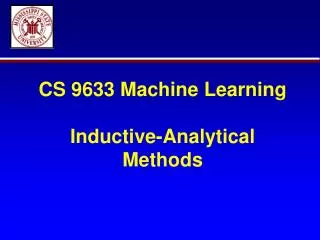 CS 9633 Machine Learning Inductive-Analytical Methods