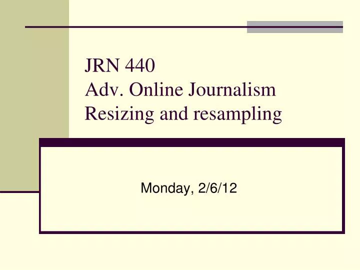 jrn 440 adv online journalism resizing and resampling