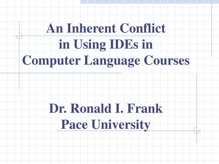 an inherent conflict in using ides in computer language courses dr ronald i frank pace university