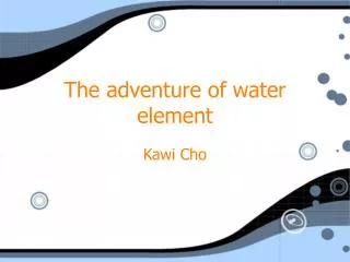 The adventure of water element