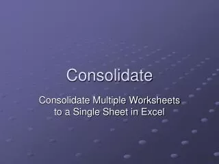 Consolidate