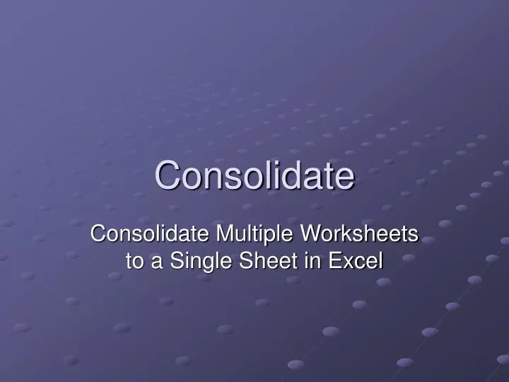 consolidate