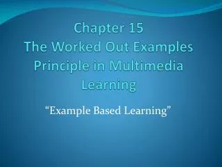 Chapter 15 The Worked Out Examples Principle in Multimedia Learning