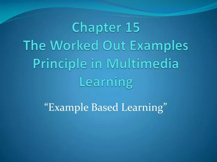 chapter 15 the worked out examples principle in multimedia learning