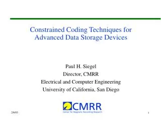 Constrained Coding Techniques for Advanced Data Storage Devices Paul H. Siegel Director, CMRR