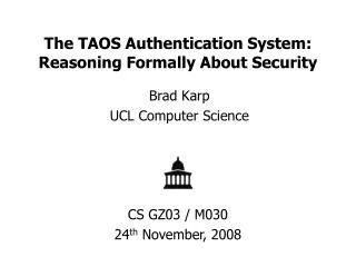 The TAOS Authentication System: Reasoning Formally About Security