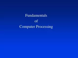 Fundamentals of Computer Processing