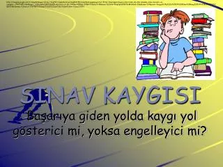 sinav kaygisi ba ar ya giden yolda kayg yol g sterici mi yoksa engelleyici mi