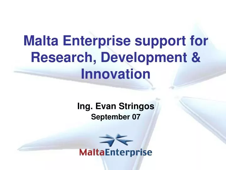 malta enterprise support for research development innovation ing evan stringos september 07