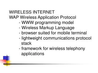 WIRELESS INTERNET WAP Wireless Application Protocol 	- WWW programming model