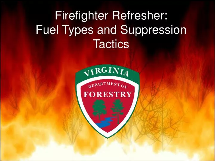 firefighter refresher fuel types and suppression tactics