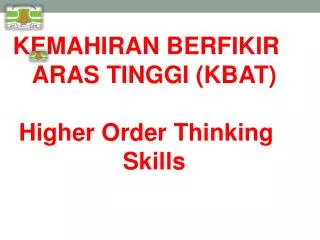KEMAHIRAN BERFIKIR ARAS TINGGI (KBAT) Higher Order Thinking Skills