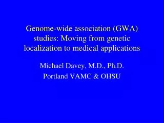 Genome-wide association (GWA) studies: Moving from genetic localization to medical applications