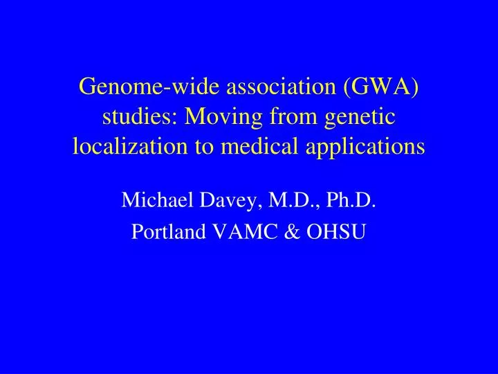 genome wide association gwa studies moving from genetic localization to medical applications