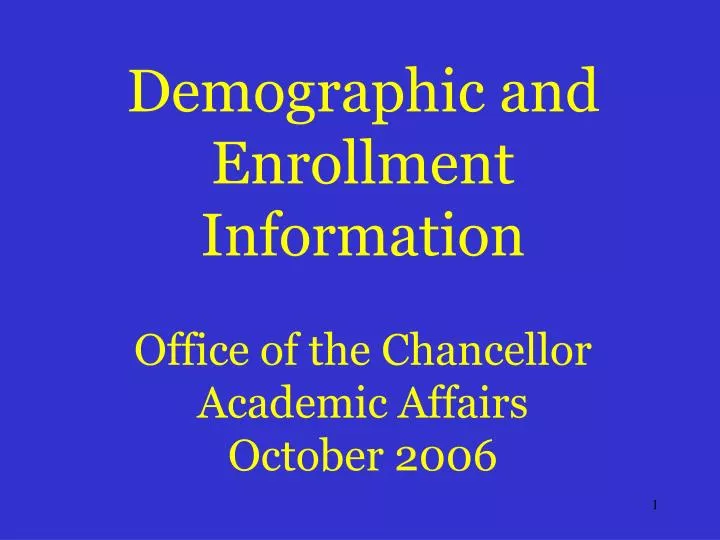 demographic and enrollment information office of the chancellor academic affairs october 2006