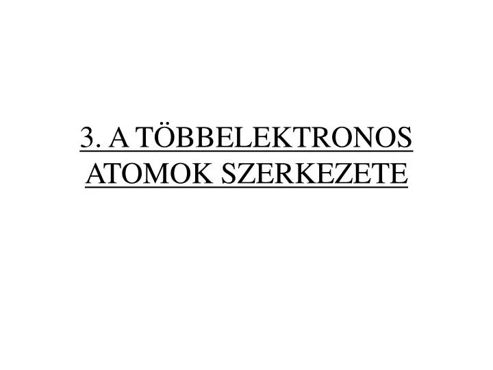 3 a t bbelektronos atomok szerkezete