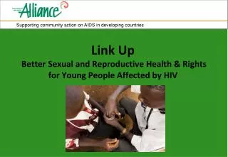 Link Up Better Sexual and Reproductive Health &amp; Rights for Young People Affected by HIV
