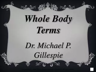 Whole Body Terms Dr. Michael P. Gillespie