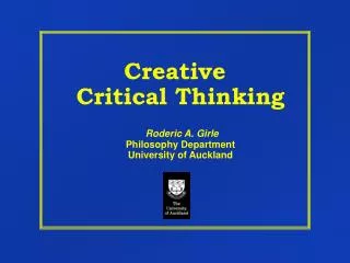 Creative Critical Thinking Roderic A. Girle Philosophy Department University of Auckland