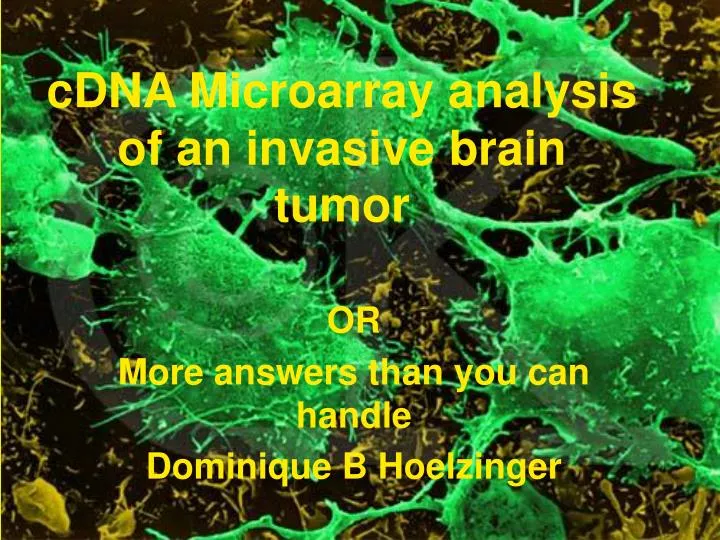 cdna microarray analysis of an invasive brain tumor