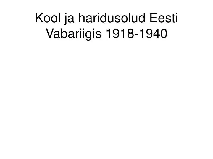 kool ja haridusolud eesti vabariigis 1918 1940