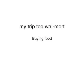 my trip too wal-mort