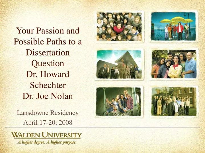 your passion and possible paths to a dissertation question dr howard schechter dr joe nolan