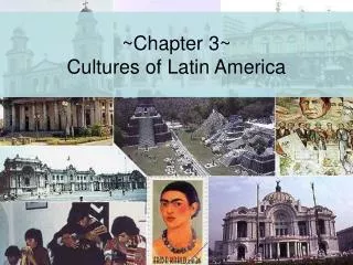 ~Chapter 3~ Cultures of Latin America