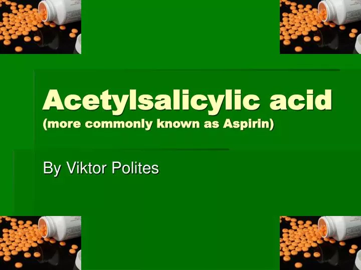 acetylsalicylic acid more commonly known as aspirin