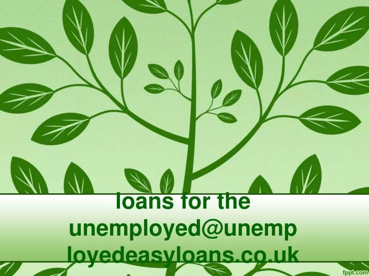 loans for the unemployed@unemployedeasyloans co uk