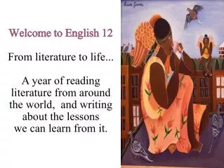 Welcome to English 12 From literature to life...