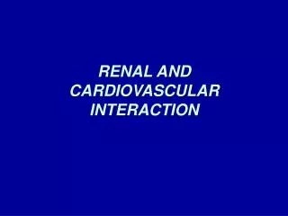 RENAL AND CARDIOVASCULAR INTERACTION