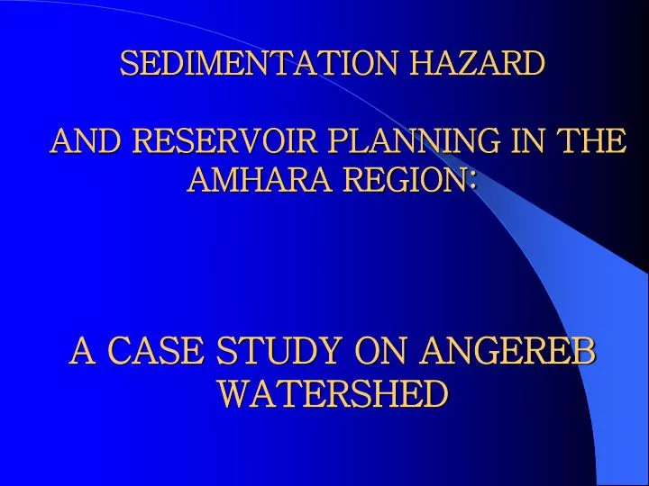 sedimentation hazard and reservoir planning in the amhara region a case study on angereb watershed