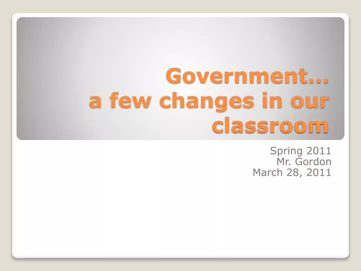government a few changes in our classroom