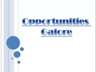 Opportunities Galore