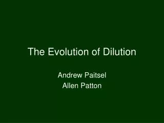 The Evolution of Dilution