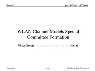 WLAN Channel Models Special Committee Formation Vinko Erceg ( verceg@zyraywireless ) et al.