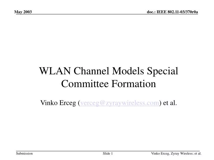 wlan channel models special committee formation vinko erceg verceg@zyraywireless com et al