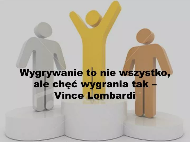 wygrywanie to nie wszystko ale ch wygrania tak vince lombardi