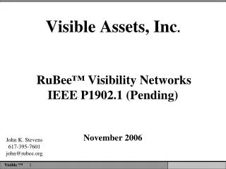 Visible Assets, Inc . RuBee ™ Visibility Networks IEEE P1902.1 (Pending) November 2006
